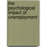 The Psychological Impact of Unemployment door Norman T. Feather