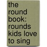 The Round Book: Rounds Kids Love To Sing door Winifred Jaeger