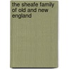 The Sheafe Family of Old and New England door Walter Kendall Watkins