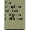 The Shepherd Who Did Not Go to Bethlehem door Susan Alice Ranlett