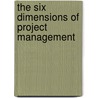 The Six Dimensions of Project Management door Michael S. Dobson