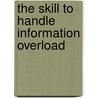 The Skill to Handle Information Overload by Christiaan Flink