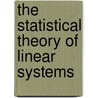 The Statistical Theory of Linear Systems door Manfred Deistler