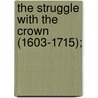 The Struggle With the Crown (1603-1715); door E.M. (Ethel Mary) Wilmot-Buxton