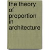 The Theory Of Proportion In Architecture door P.H. Scholfield