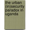 The Urban (In)Security Paradox in Uganda by Jude Kagoro