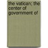 The Vatican; The Center Of Government Of
