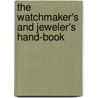 The Watchmaker's and Jeweler's Hand-Book door C [From Old Catalog] Hopkins