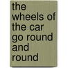 The Wheels of the Car Go Round and Round door Giovanna Mantegazza