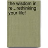 The Wisdom in Re...Rethinking Your Life! door Ms Rosalie D. Gibbons