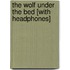 The Wolf Under the Bed [With Headphones]