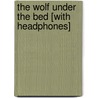The Wolf Under the Bed [With Headphones] door Willy Claflin
