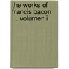 The Works of Francis Bacon ... Volumen I door William Rawley