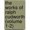 The Works of Ralph Cudworth (Volume 1-2) door Ralph Cudworth