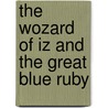 The Wozard of Iz and the Great Blue Ruby door Keith Tilbury