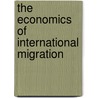 The economics of international migration door Naum Aloyo