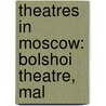 Theatres in Moscow: Bolshoi Theatre, Mal door Books Llc