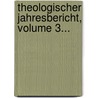 Theologischer Jahresbericht, Volume 3... door Onbekend