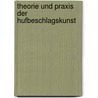 Theorie und Praxis der Hufbeschlagskunst by C. Gross J.