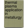 Thermal Plasma Application in Metallurgy door Subash Mishra