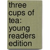 Three Cups Of Tea: Young Readers Edition by Greg Mortenson