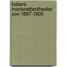 Toblers Marionettentheater von 1897-1900 door Danielle Strahm