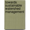 Towards Sustainable Watershed Management door Kaveh Madani