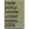 Trade Policy Review: United States, 2006 by Wto