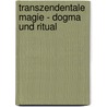 Transzendentale Magie - Dogma und Ritual by Eliphas Lévi