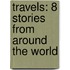 Travels: 8 Stories From Around The World