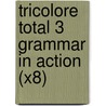 Tricolore Total 3 Grammar in Action (x8) by Michael Spencer