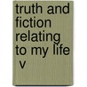 Truth And Fiction Relating To My Life  V by Von Johann Wolfgang Goethe