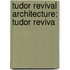 Tudor Revival Architecture: Tudor Reviva