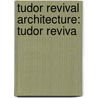 Tudor Revival Architecture: Tudor Reviva door Books Llc