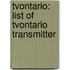 Tvontario: List of Tvontario Transmitter