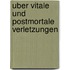 Uber vitale und postmortale Verletzungen