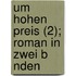 Um Hohen Preis (2); Roman in Zwei B Nden
