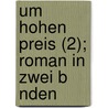 Um Hohen Preis (2); Roman in Zwei B Nden by Elisabeth Werner