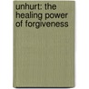Unhurt: The Healing Power of Forgiveness door David Snapper