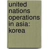 United Nations Operations in Asia: Korea by Books Llc