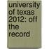 University of Texas 2012: Off the Record