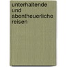 Unterhaltende und Abentheuerliche Reisen by Johann Heinrich Meynier
