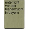 Unterricht Von Der Bienenzucht In Bayern by Anton Korsemka