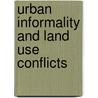 Urban Informality and Land Use Conflicts door Jeremiah Nyabuti Ayonga