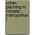 Urban Planning in Canada: Metropolitan T