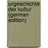 Urgeschichte Der Kultur (German Edition)