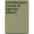 Urkundenbuch, Volume 21 (German Edition)