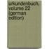 Urkundenbuch, Volume 22 (German Edition)