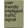 User Friendly Intelligent Traffic Signal door Moumita Deb