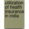 Utilization of Health Insurance in India by Anuradha Mondal